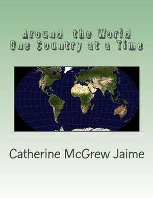 Around the World One Country at a Time de Mrs Catherine McGrew Jaime