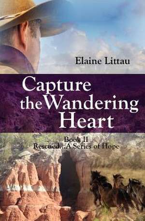 Capture the Wandering Heart de Elaine Littau