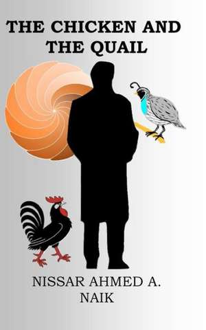 The Chicken and the Quail: - de MR Nissar Ahmed a. Naik