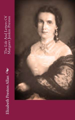 The Life and Letters of Margaret Junkin Preston de Elizabeth Preston Allan