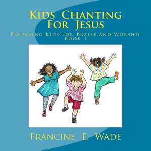 Kids Chanting for Jesus de Francine E. Wade