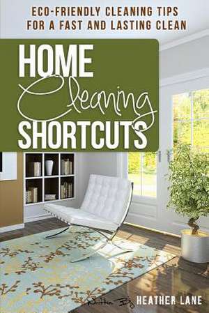 Home Cleaning Shortcuts de Heather Lane