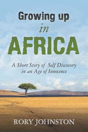 Growing Up in Africa de Rory Johnston