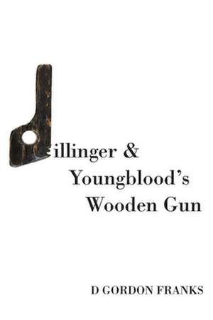 Dillinger & Youngblood's Wooden Gun de MR D. Gordon Franks