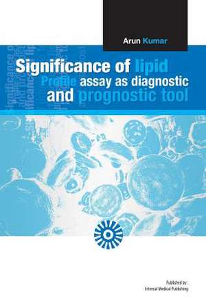 Significance of Lipid Profile Assay as a Diagnostic and Prognostic Tool. de Arun Kumar