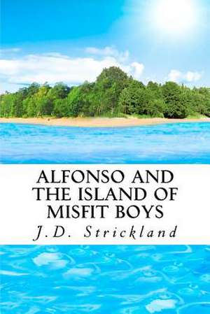 Alfonso and the Island of Misfit Boys de J. D. Strickland