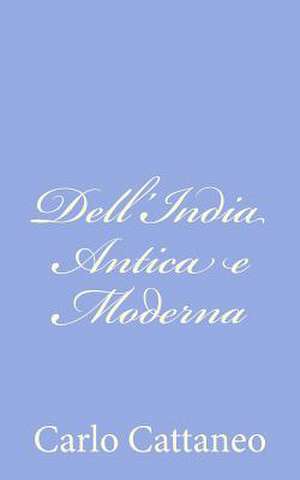 Dell'india Antica E Moderna de Carlo Cattaneo