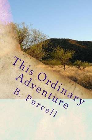 This Ordinary Adventure: An Autobiography de B. Purcell