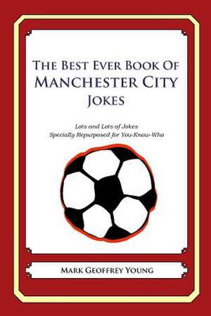 The Best Ever Book of Manchester City Jokes de Mark Geoffrey Young