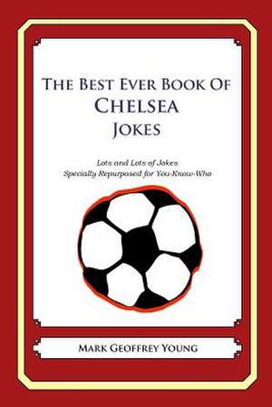 The Best Ever Book of Chelsea Jokes de Mark Geoffrey Young