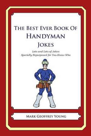 The Best Ever Book of Handyman Jokes de Mark Geoffrey Young