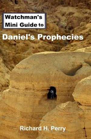 Watchman's Mini Guide to Daniel's Prophecies de Richard H. Perry