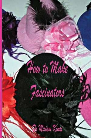 How to Make Fascinators de Miriam Kinai