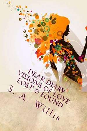 Dear Diary Visions of Love Lost & Found de Mrs S. a. Willis