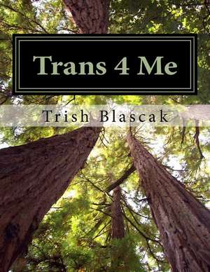 Trans 4 Me de Trish Blascak