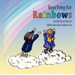 Reaching for Rainbows de Nessa Morris