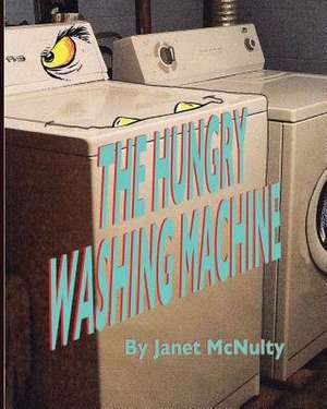 The Hungry Washing Machine de Janet McNulty