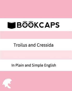 Troilus and Cressida in Plain and Simple English de William Shakespeare