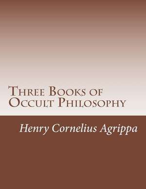 Three Books of Occult Philosophy de Henry Cornelius Agrippa