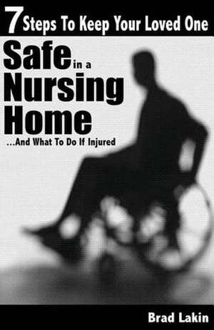 7 Steps to Keep Your Loved One Safe in a Nursing Home ... de Brad Lakin