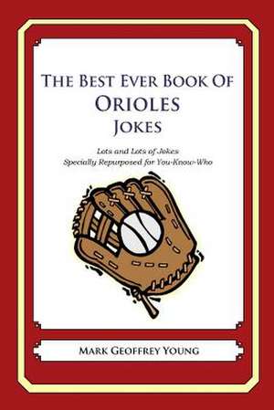 The Best Ever Book of Orioles Jokes de Mark Geoffrey Young