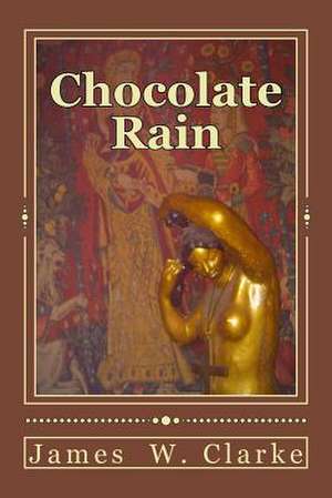 Chocolate Rain de James W. Clarke