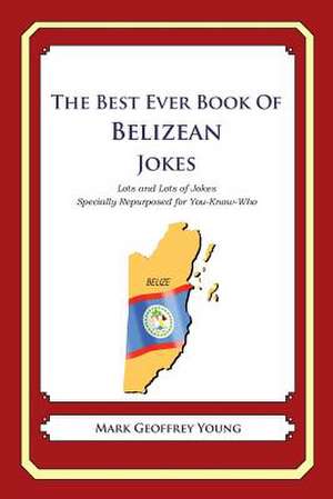 The Best Ever Book of Belizean Jokes de Mark Geoffrey Young