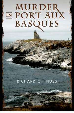 Murder in Port Aux Basques de Richard C. Thuss