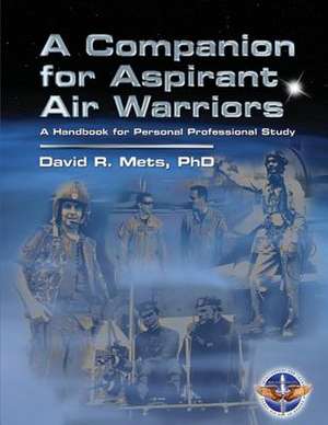 A Companion for Aspirant Air Warriors de David R. Mets Phd