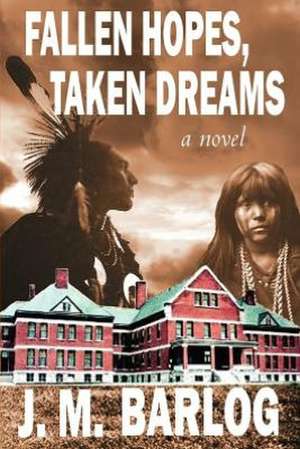 Fallen Hopes, Taken Dreams: A Book of Short Stories de J. M. Barlog