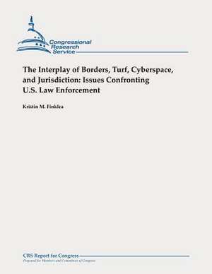 The Interplay of Borders, Turf, Cyberspace, and Jurisdiction de Kristin M. Finklea