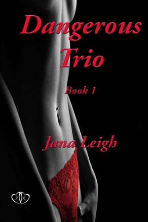 Dangerous Trio Part 1 de Jana Leigh