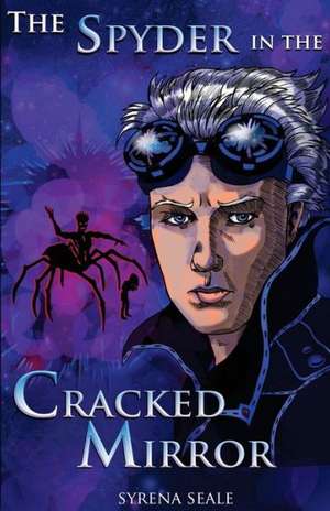 The Spyder in the Cracked Mirror: Book One of the Entropy Beckoning Chronicles de Syrena Seale