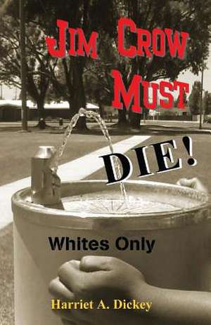 Jim Crow Must Die! de Harriet a. Dickey