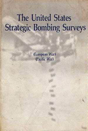 The United States Strategic Bombing Surveys - European War, Pacific War de Air University Presss