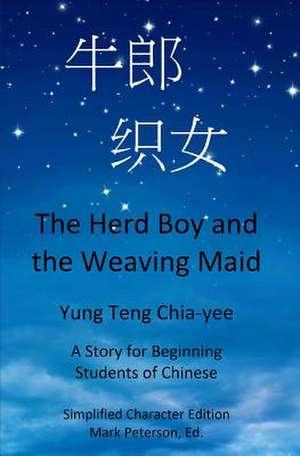 The Herd Boy and the Weaving Maid (Simplified Character Edition with Pinyin) de Chia-Yee Yung Teng