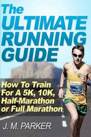 The Ultimate Running Guide de J. M. Parker