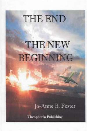 The End the New Beginning de Jo Anne B. Foster