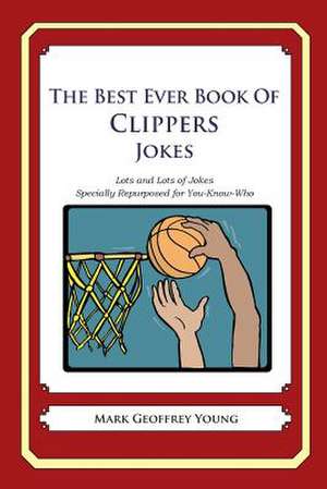 The Best Ever Book of Clippers Jokes de Mark Geoffrey Young