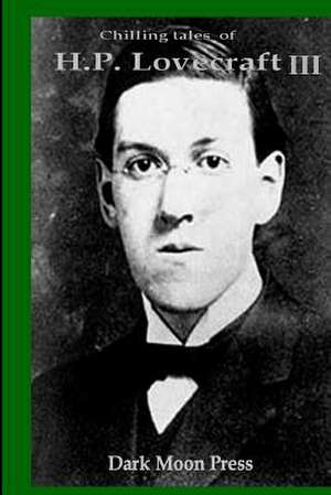 Chilling Tales of H.P. Lovecraft III de Dark Moon Press