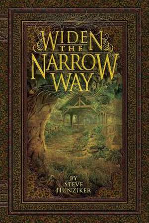 Widen the Narrow Way de Steve G. Hunziker