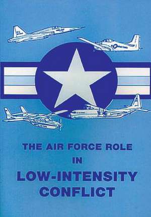 The Air Force Role in Low-Intensity Conflict de Lieutenant Colonel Usaf David J. Dean