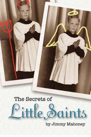 The Secrets of Little Saints de Jimmy Mahoney