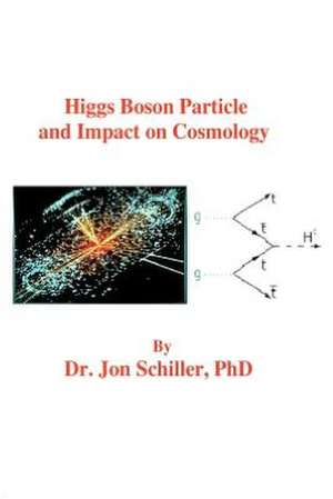 Higgs Boson Particle and Impact on Cosmology: Part II the Lord of the Living de Schiller Phd, Dr Jon