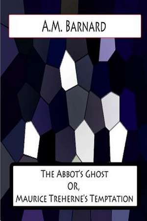 The Abbot's Ghost Or, Maurice Treherne's Temptation de A. M. Barnard