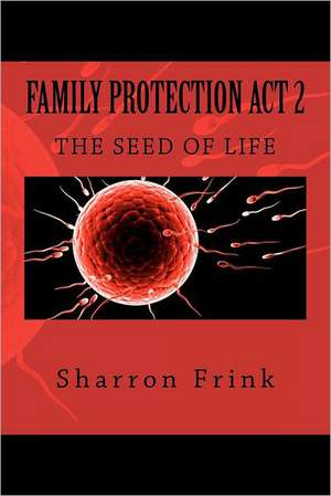 Family Protection ACT 2: The Seed of Life de Sharron Frink