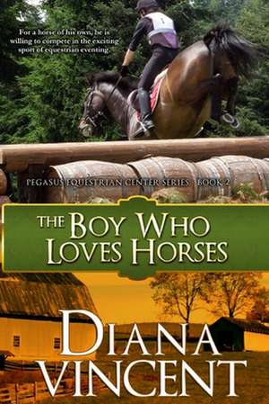 The Boy Who Loves Horses: Pegasus Equestrian Center Series de Diana Vincent