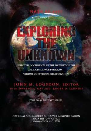 Exploring the Unknown - Selected Documents in the History of the U.S. Civilian Space Program Volume II de John M. Logsdon