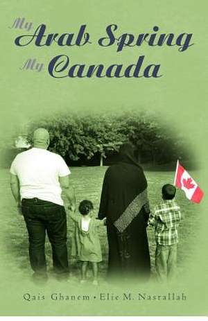 My Arab Spring My Canada de Qais Ghanem