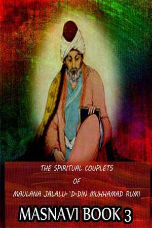 The Spiritual Couplets of Maulana Jalalu-'d-Dln Muhammad Rumi Masnavi Book 3 de E. H. Whinfield